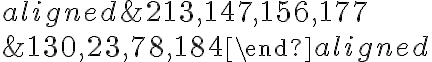 \begin{aligned} &213,147,156,177 \\ &130,23,78,184 \end{aligned}