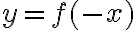 y = f(-x)