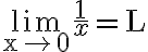 \lim _{\mathrm{x} \rightarrow 0} \frac{1}{x}=\mathrm{L}