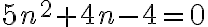 5 n^{2}+4 n-4=0