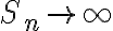 S_n \rightarrow \infty