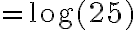 = \log(25)