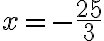 x=-\dfrac{25}{3}