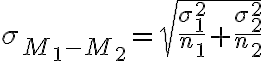 \sigma_{M_{1}-M_{2}}=\sqrt{\frac{\sigma_{1}^{2}}{n_{1}}+\frac{\sigma_{2}^{2}}{n_{2}}}
