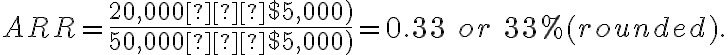 ARR= \frac{($20,000−$5,000)}{($50,000−$5,000)}=0.33\ or\ 33%(rounded).