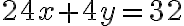 24x + 4y = 32