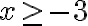 x\geq -3