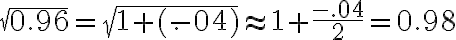 \sqrt{0.96}=\sqrt{1+(-.04)} \approx 1+\frac{-.04}{2}=0.98