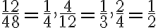 \frac{12}{48} = \frac{1}{4}, \frac{4}{12} = \frac{1}{3}, \frac{2}{4}=\frac{1}{2}