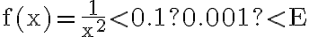 \mathrm{f}(\mathrm{x})=\frac{1}{\mathrm{x}^{2}} < 0.1 ? 0.001 ? < \mathrm{E}