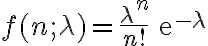 \begin{align}f(n;\lambda) = \frac{\lambda^n}{n!}\,\mathrm{e}^{-\lambda}\end{align}