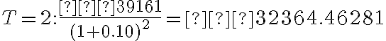 T=2: \dfrac{−39161}{(1+0.10)^2}=−32364.46281
