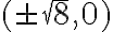 (\pm\sqrt{8},0)