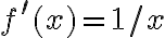 f^{\prime}(x)=1 / x