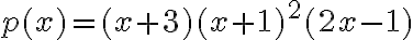 p(x)=(x+3)(x+1)^2(2x-1)