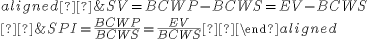 \begin{aligned} &S V=B C W P-B C W S=E V-B C W S \\ &S P I=\frac{B C W P}{B C W S}=\frac{E V}{B C W S} \end{aligned}