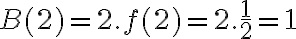 B(2) = 2.f(2) = 2. \dfrac{1}{2}  = 1