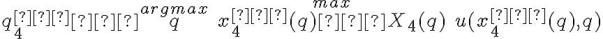  q^{∗}_{4} ∈ \overset{argmax}{q} \quad \overset{max}{x^{∗}_{4} (q) ∈ X_4(q)} \quad u(x^{∗}_{4} (q),q) 