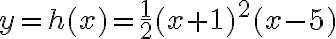 y=h(x)=\dfrac{1}{2}(x+1)^2(x-5)