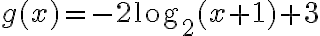 g(x)=-2\log_2(x+1)+3