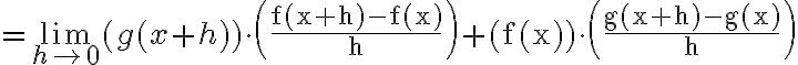 =\lim\limits_{h \rightarrow 0}(g(x+h)) \cdot\left(\frac{\mathrm{f}(\mathrm{x}+\mathrm{h})-\mathrm{f}(\mathrm{x})}{\mathrm{h}}\right)+(\mathrm{f}(\mathrm{x})) \cdot\left(\frac{\mathrm{g}(\mathrm{x}+\mathrm{h})-\mathrm{g}(\mathrm{x})}{\mathrm{h}}\right)