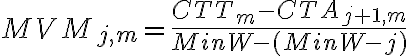 MVM_{j,m} = \dfrac{CTT_m - CTA_{j+1,m}}{MinW - (MinW-j)}