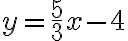 y=\dfrac{5}{3}x-4
