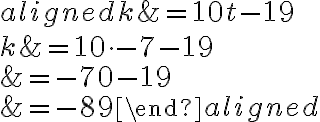 \begin{aligned}
k &=10 t-19 \\
k &=10 \cdot-7-19 \\
&=-70-19 \\
&=-89
  \end{aligned}