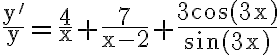 \frac{\mathrm{y}^{\prime}}{\mathrm{y}}=\frac{4}{\mathrm{x}}+\frac{7}{\mathrm{x}-2}+\frac{3 \cos (3 \mathrm{x})}{\sin (3 \mathrm{x})}