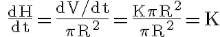 \quad \frac{\mathrm{dH}}{\mathrm{dt}}=\frac{\mathrm{dV} / \mathrm{dt}}{\pi
        \mathrm{R}^{2}}=\frac{\mathrm{K} \pi \mathrm{R}^{2}}{\pi \mathrm{R}^{2}}=\mathrm{K}