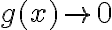 g(x) \rightarrow 0