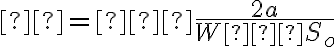 ζ=−\dfrac{2a}{W−S_o}