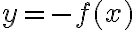 y = -f(x)