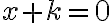 x + k = 0