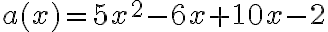a(x)=5x^2-6x+10x-2