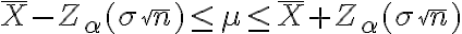 \bar{X} - Z_{\alpha} (\sigma \sqrt{n}) \leq \mu \leq \bar{X} + Z_{\alpha} (\sigma \sqrt{n})