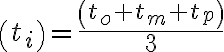 \left(t_{i}\right)=\frac{\left(t_{o}+t_{m}+t_{p}\right)}{3}