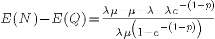 E(N)-E(Q)=\frac{\lambda \mu-\mu+\lambda-\lambda e^{-(1-p)}}{\lambda \mu\left(1-e^{-(1-p)}\right)}