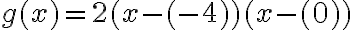 g(x)=2(x-({-4}))(x-({0}))