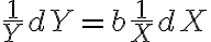 \dfrac{1}{Y}dY=b\dfrac{1}{X}dX