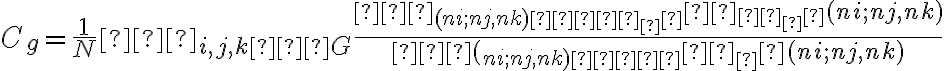  C_g=\dfrac{1}{N}∑_{i,j,k∈G}\dfrac{{∑_{(ni;nj,nk)∈{τ_Δ}}ω_{τ_Δ}(ni;nj,nk)}}{{∑(_{ni;nj,nk)∈{τ}}ω_τ(ni;nj,nk)}} 