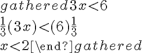 \begin{align}\begin{gathered}3 x < 6 \\\frac{1}{3}(3 x) < (6) \frac{1}{3} \\x < 2\end{gathered}\end{align}