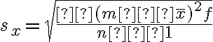 s_x=\sqrt{\dfrac{Σ(m−\overline x)^2f}{n−1}}