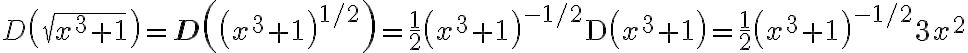D \left(\sqrt{x^{3}+1}\right)=\mathbf{D}\left(\left(x^{3}+1\right)^{1 / 2}\right)=\frac{1}{2}\left(x^{3}+1\right)^{-1 / 2} \mathrm{D}\left(x^{3}+1\right)=\frac{1}{2}\left(x^{3}+1\right)^{-1 / 2} 3 x^{2}