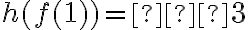 h( f(1) ) = –3