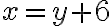 x = {y+6}