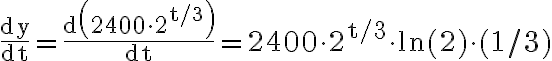 \frac{\mathrm{dy}}{\mathrm{dt}}=\frac{\mathrm{d}\left(2400 \cdot 2^{\mathrm{t} / 3}\right)}{\mathrm{dt}}=2400 \cdot 2^{\mathrm{t} / 3} \cdot \ln (2) \cdot(1 / 3)