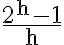 \frac{2^{\mathrm{h}}-1}{\mathrm{~h}}