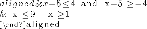 \begin{aligned}&x-5 \leq 4 \quad \text { and } \quad x-5 \geq-4\\& \quad x \leq 9 \qquad \qquad\qquad x \geq 1 \\\end{aligned}
