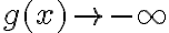 g(x) \rightarrow -\infty